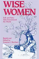 Mujeres sabias: Cuentos populares y de hadas de todo el mundo - Wise Women: Folk and Fairy Tales from Around the World