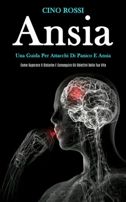 Ansia: Una guía para los ataques de pánico y ansiedad (Cómo superar las dificultades y alcanzar los objetivos de tu vida) - Ansia: Una guida per attacchi di panico e ansia (Come superare il disturbo e conseguire gli obiettivi della tua vita)