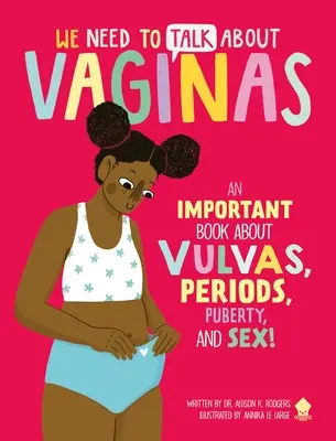 Tenemos que hablar de vaginas: ¡Un Libro Importante sobre Vulvas, Periodos, Pubertad y Sexo! - We Need to Talk about Vaginas: An Important Book about Vulvas, Periods, Puberty, and Sex!