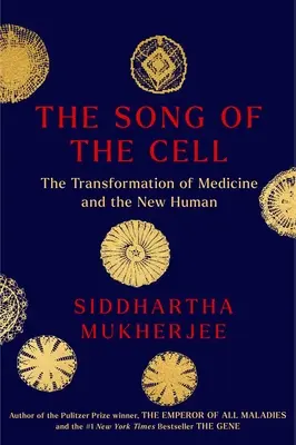 La canción de la célula: una exploración de la medicina y el nuevo ser humano - The Song of the Cell: An Exploration of Medicine and the New Human