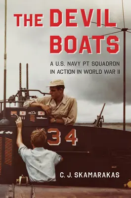 Los barcos del diablo: Un escuadrón PT de la Marina estadounidense en acción en la Segunda Guerra Mundial - The Devil Boats: A U.S. Navy PT Squadron in Action in World War II
