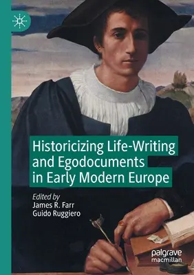 Historización de la escritura vital y los egodocumentos en la Europa moderna temprana - Historicizing Life-Writing and Egodocuments in Early Modern Europe