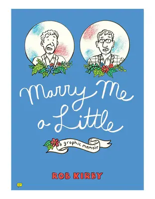 Cásate un poco conmigo: Una memoria gráfica - Marry Me a Little: A Graphic Memoir