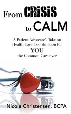 De la crisis a la calma: La opinión de un defensor del paciente sobre la coordinación de la atención sanitaria para el cuidador común - From Crisis to Calm: A Patient Advocate's Take on Health Care Coordination for YOU the Common Caregiver