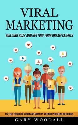 Marketing viral: Cómo crear expectación y conseguir los clientes de tus sueños (Utiliza el poder del vídeo y la viralidad para hacer crecer tu marca online) - Viral Marketing: Building Buzz and Getting Your Dream Clients (Use the Power of Video and Virality to Grow Your Online Brand)