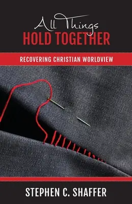 Todas las cosas se sostienen: Recuperar la cosmovisión cristiana - All Things Hold Together: Recovering Christian Worldview
