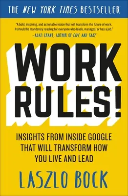 El trabajo manda: Ideas desde dentro de Google que transformarán tu forma de vivir y de dirigir - Work Rules!: Insights from Inside Google That Will Transform How You Live and Lead