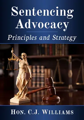 Defensa de las sentencias: Principios y estrategia - Sentencing Advocacy: Principles and Strategy