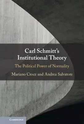 La teoría institucional de Carl Schmitt: El poder político de la normalidad - Carl Schmitt's Institutional Theory: The Political Power of Normality