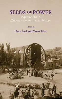 Semillas de poder: exploraciones en la historia medioambiental otomana - Seeds of Power: Explorations in Ottoman Environmental History