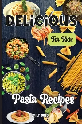 Recetas de cenas deliciosas para niños: Recetas fáciles y rápidas que encantarán a tus hijos - Delicious Dinner Recipes For Kids: Quick and Easy Dinner Recipes Your Kids Will Love