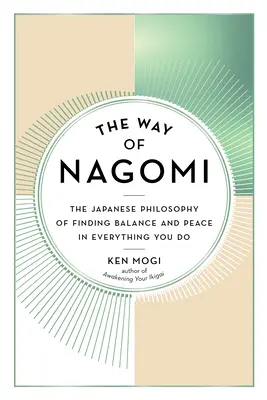 El camino de Nagomi: La filosofía japonesa para encontrar el equilibrio y la paz en todo lo que haces - The Way of Nagomi: The Japanese Philosophy of Finding Balance and Peace in Everything You Do