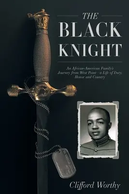 El Caballero Negro: El viaje de una familia afroamericana desde West Point: una vida de deber, honor y patria - The Black Knight: An African-American Family's Journey from West Point-a Life of Duty, Honor and Country