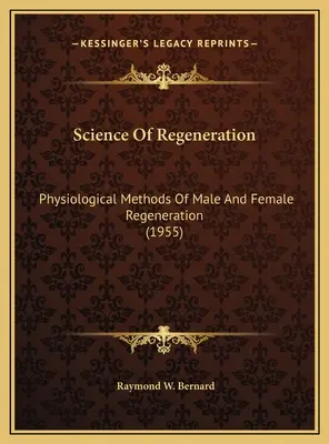 La ciencia de la regeneración: Métodos fisiológicos de regeneración masculina y femenina (1955) - Science Of Regeneration: Physiological Methods Of Male And Female Regeneration (1955)