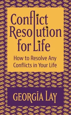 Resolución de conflictos para toda la vida: Cómo resolver cualquier conflicto en tu vida - Conflict Resolution for Life: How to Resolve Any Conflicts in Your Life