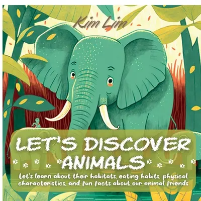 Descubramos los animales: Conozcamos sus hábitats, hábitos alimenticios, características físicas y datos curiosos sobre nuestros amigos los animales - Let's Discover Animals: Let's Learn About Their Habitats, Eating Habits, Physical Characteristics, and Fun Facts About Our Animal Friends