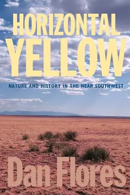 Amarillo Horizontal: Naturaleza e Historia en el Suroeste Cercano - Horizontal Yellow: Nature and History in the Near Southwest