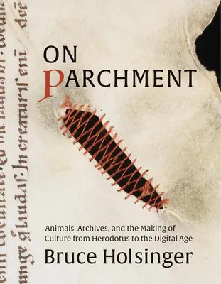 Sobre pergamino: Animales, archivos y la creación de la cultura desde Heródoto hasta la era digital - On Parchment: Animals, Archives, and the Making of Culture from Herodotus to the Digital Age