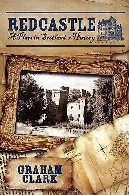 Redcastle: Un lugar en la historia de Escocia - Redcastle: A Place in Scotland's History