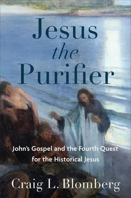 Jesús, el purificador: El Evangelio de Juan y la cuarta búsqueda del Jesús histórico - Jesus the Purifier: John's Gospel and the Fourth Quest for the Historical Jesus