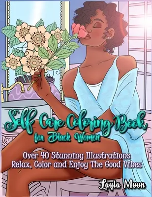 Libro para colorear de autocuidado para mujeres negras: Más de 40 Impresionantes Ilustraciones Relájate, Colorea y Disfruta de las Buenas Vibras - Self-Care Coloring Book for Black Women: Over 40 Stunning Illustrations Relax, Color, and Enjoy The Good Vibes