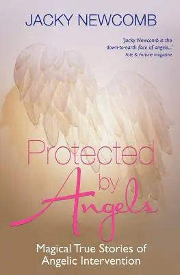 Protegidos por los ángeles: Historias mágicas reales de intervención angélica - Protected by Angels: Magical True Stories of Angelic Intervention