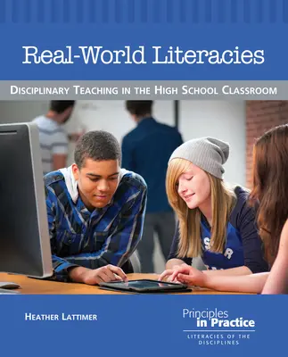 Alfabetizaciones del mundo real: Enseñanza disciplinar en el aula de secundaria - Real-World Literacies: Disciplinary Teaching in the High School Classroom