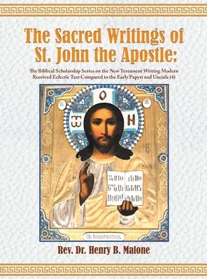 Los escritos sagrados de San Juan Apóstol: La serie de erudición bíblica sobre la escritura del Nuevo Testamento Texto ecléctico recibido moderno comparado con el texto del Nuevo Testamento. - The Sacred Writings of St. John the Apostle: The Biblical Scholarship Series on the New Testament Writing Modern Received Eclectic Text Compared to th
