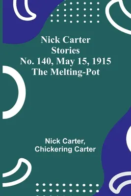 Nick Carter Stories No. 140, 15 de mayo de 1915: The Melting-Pot - Nick Carter Stories No. 140, May 15, 1915: The Melting-Pot