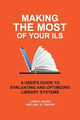 Cómo sacar el máximo partido a su ILS: Guía del usuario para evaluar y optimizar los sistemas bibliotecarios - Making the Most of Your ILS: A User's Guide to Evaluating and Optimizing Library Systems