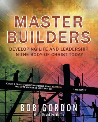 Maestros constructores: El desarrollo de la vida y el liderazgo en el cuerpo de Cristo hoy - Master Builders: Developing Life and Leadership in the Body of Christ Today