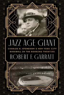 El gigante de la era del jazz: Charles A. Stoneham y el béisbol neoyorquino de los locos años veinte - Jazz Age Giant: Charles A. Stoneham and New York City Baseball in the Roaring Twenties