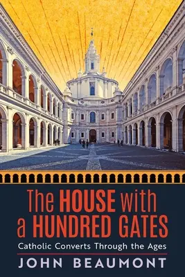 La casa de las cien puertas: Los conversos católicos a través de los tiempos - The House With a Hundred Gates: Catholic Converts Through the Ages