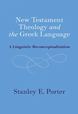 Teología del Nuevo Testamento y lengua griega: Una reconceptualización lingüística - New Testament Theology and the Greek Language: A Linguistic Reconceptualization