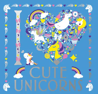 I Heart Cute Unicorns: Volumen 6 - I Heart Cute Unicorns: Volume 6