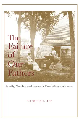 El fracaso de nuestros padres: Familia, género y poder en la Alabama confederada - The Failure of Our Fathers: Family, Gender, and Power in Confederate Alabama