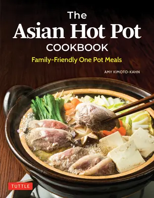 The Asian Hot Pot Cookbook: Platos caseros para toda la familia - The Asian Hot Pot Cookbook: Family-Friendly One Pot Meals