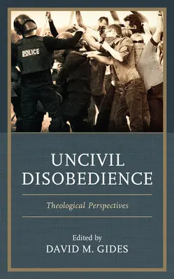 Desobediencia incivil: Perspectivas teológicas - Uncivil Disobedience: Theological Perspectives