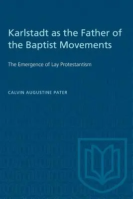 Karlstadt como padre de los movimientos bautistas: El surgimiento del protestantismo laico - Karlstadt as the Father of the Baptist Movements: The Emergence of Lay Protestantism