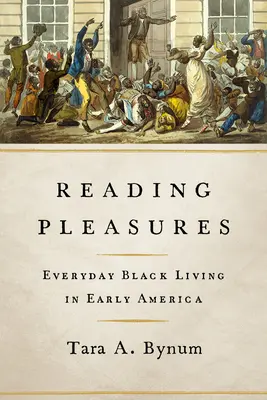 Los placeres de la lectura: La vida cotidiana de los negros en la América primitiva - Reading Pleasures: Everyday Black Living in Early America