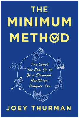 El método mínimo: Lo mínimo que puedes hacer para ser más fuerte, sano y feliz - The Minimum Method: The Least You Can Do to Be a Stronger, Healthier, Happier You