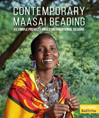 Contemporary Maasai Beading: 21 proyectos sencillos basados en diseños tradicionales - Contemporary Maasai Beading: 21 Simple Projects Based on Traditional Designs