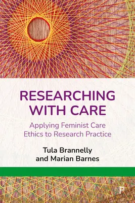 Investigar con cuidado: Aplicación de la ética asistencial feminista a la práctica de la investigación - Researching with Care: Applying Feminist Care Ethics to Research Practice