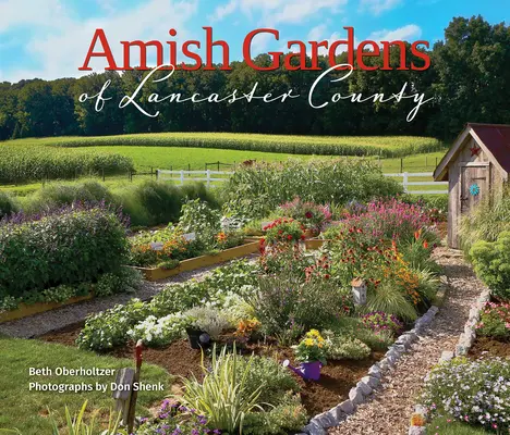 Jardines Amish del Condado de Lancaster: Huertos y Recetas Familiares - Amish Gardens of Lancaster County: Kitchen Gardens and Family Recipes