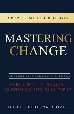 Dominar el cambio Manual del participante: Preguntas y temas de debate - Mastering Change Participant's Manual: Questions and Discussion Topics