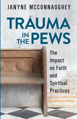 Trauma en los bancos: El impacto en la fe y las prácticas espirituales - Trauma in the Pews: The Impact on Faith and Spiritual Practices