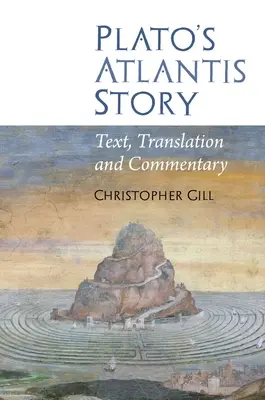 La historia de la Atlántida de Platón: Texto, traducción y comentario - Plato's Atlantis Story: Text, Translation and Commentary