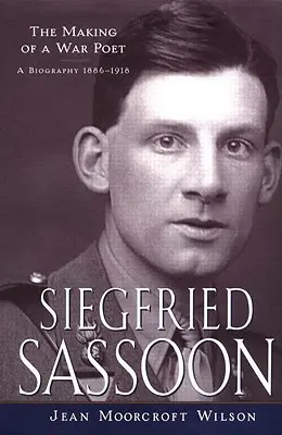 Siegfried Sassoon: La formación de un poeta de guerra, biografía (1886-1918) - Siegfried Sassoon: The Making of a War Poet, A biography (1886-1918)