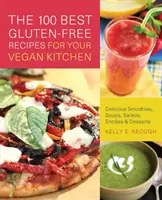 Las 100 mejores recetas sin gluten para tu cocina vegana: Deliciosos batidos, sopas, ensaladas, entrantes y postres - 100 Best Gluten-Free Recipes for Your Vegan Kitchen: Delicious Smoothies, Soups, Salads, Entrees & Desserts