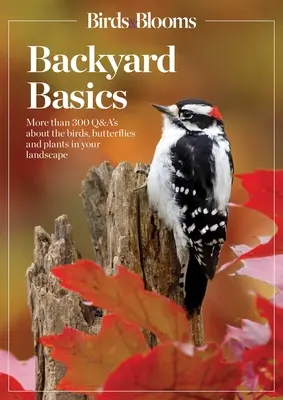 Birds and Blooms Backyard Basics: Más de 300 preguntas y respuestas sobre aves, mariposas y plantas en su jardín - Birds and Blooms Backyard Basics: More Than 300 Q&as about Birds, Butterflies and Plants in Your Landscape